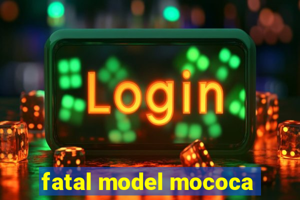 fatal model mococa